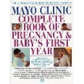 Mayo Clinic Complete Book of Pregnancy & Baby's First Year by Mayo Clinic 